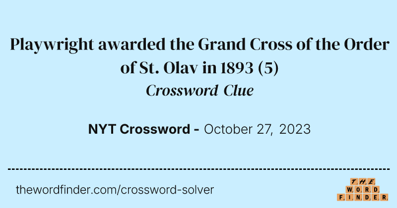 Playwright awarded the Grand Cross of the Order of St. Olav in 1893 crossword clue image