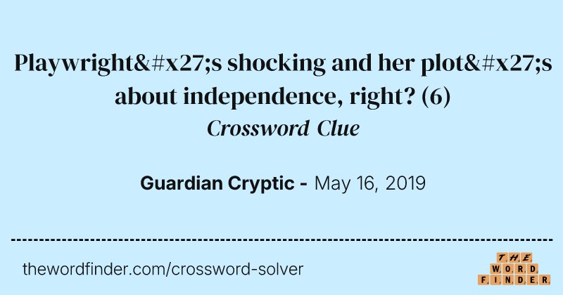 Playwright's shocking and her plot's about independence, right? crossword clue image