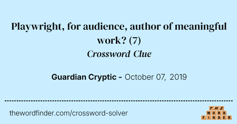 Playwright, for audience, author of meaningful work? crossword clue image