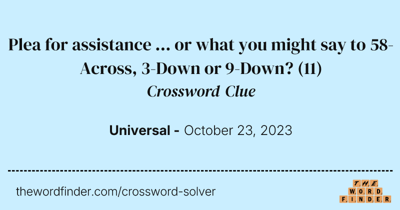 Plea for assistance ... or what you might say to 58-Across, 3-Down or 9-Down? crossword clue image