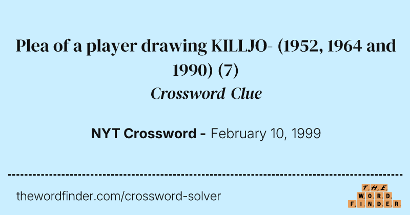 Plea of a player drawing KILLJO- (1952, 1964 and 1990) crossword clue image
