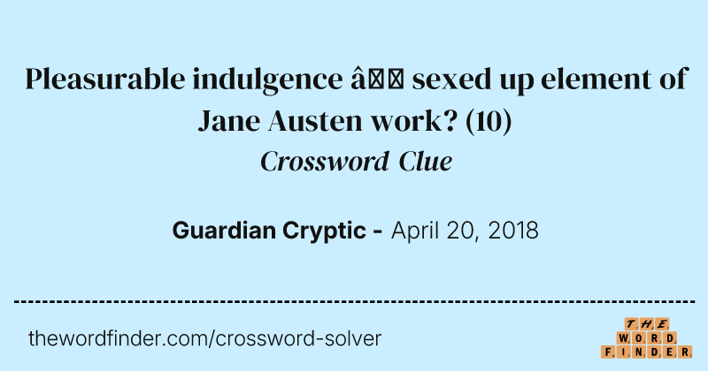 Pleasurable indulgence — sexed up element of Jane Austen work? crossword clue image