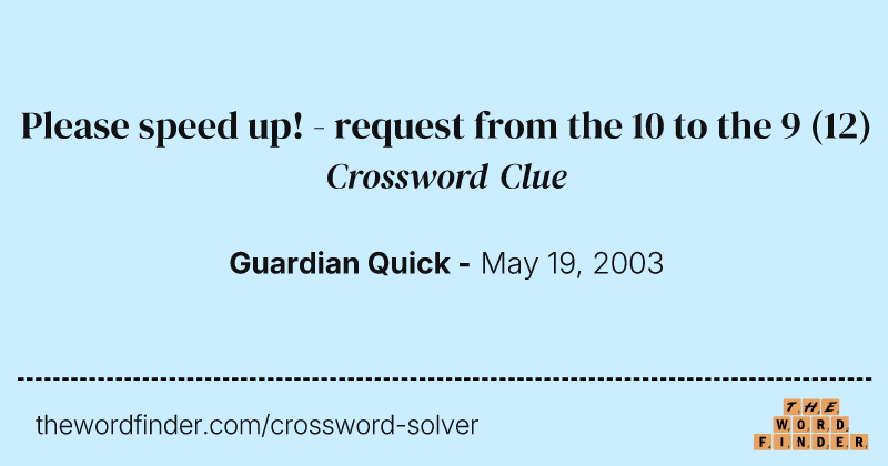 Please speed up! - request from the 10 to the 9 crossword clue image