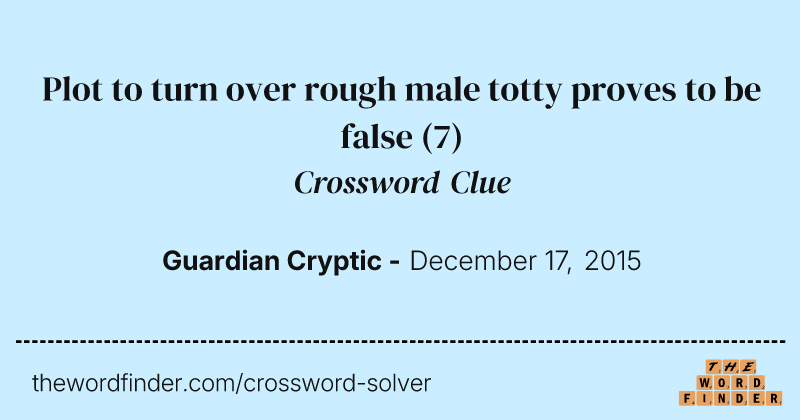 Plot to turn over rough male totty proves to be false crossword clue image