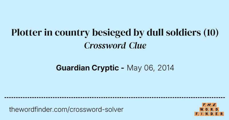 Plotter in country besieged by dull soldiers crossword clue image