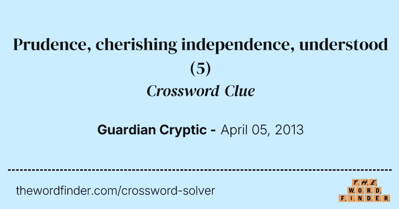Prudence, cherishing independence, understood crossword clue image