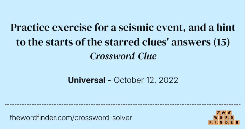 Practice exercise for a seismic event, and a hint to the starts of the starred clues' answers crossword clue image