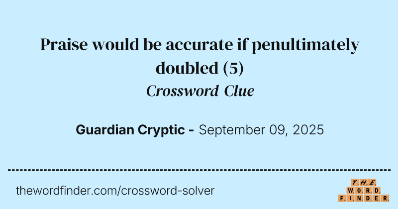Praise would be accurate if penultimately doubled crossword clue image