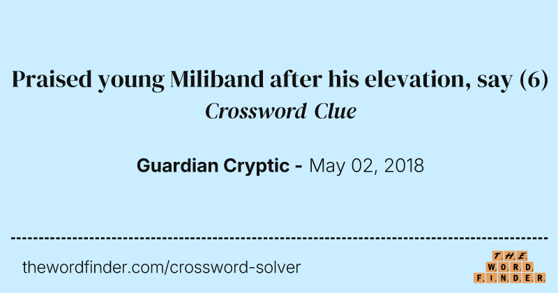 Praised young Miliband after his elevation, say crossword clue image