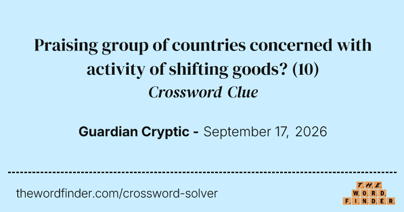 Praising group of countries concerned with activity of shifting goods? crossword clue image