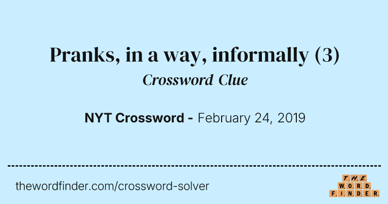 Pranks, in a way, informally crossword clue image