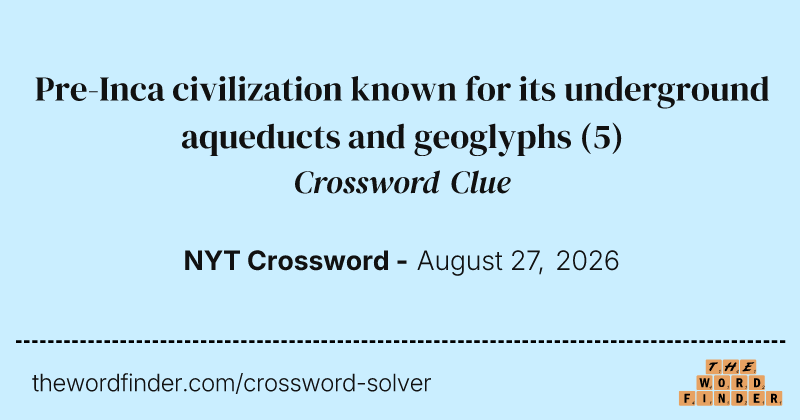 Pre-Inca civilization known for its underground aqueducts and geoglyphs crossword clue image