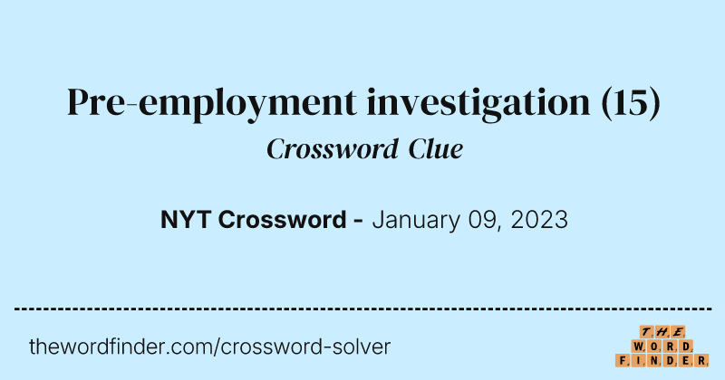Pre-employment investigation crossword clue image