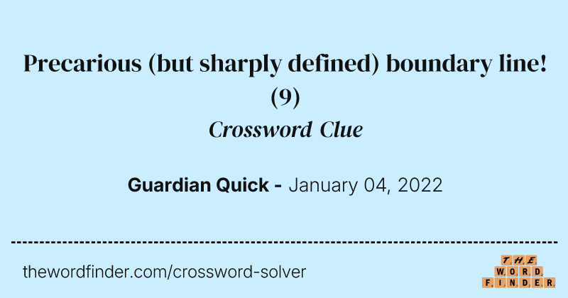 Precarious (but sharply defined) boundary line! crossword clue image