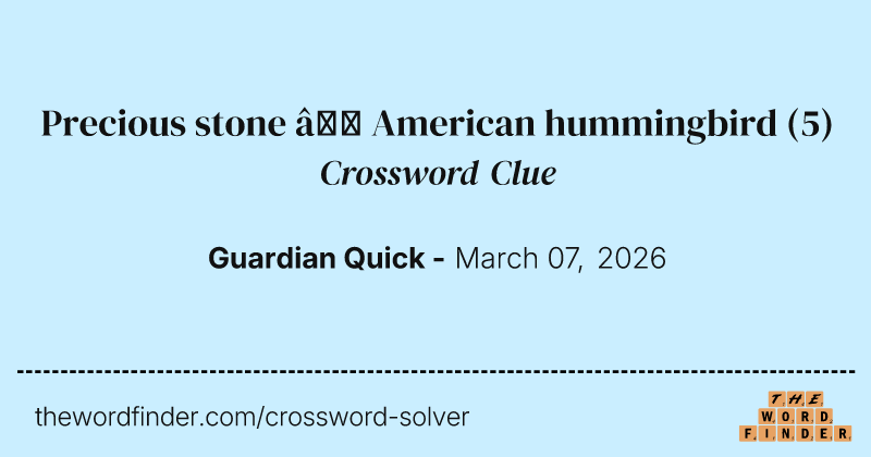 Precious stone – American hummingbird crossword clue image