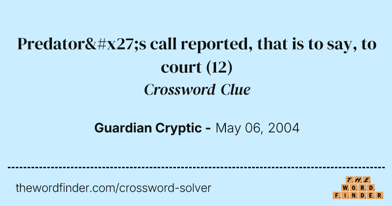 Predator's call reported, that is to say, to court crossword clue image