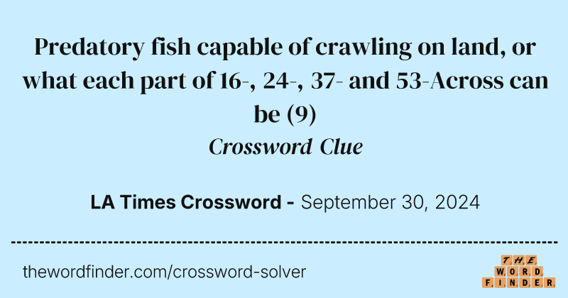 Predatory fish capable of crawling on land, or what each part of 16-, 24-, 37- and 53-Across can be crossword clue image