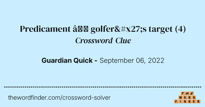 Predicament — golfer's target crossword clue image