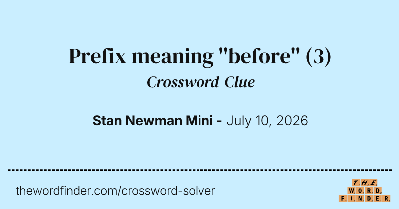 Prefix meaning ''before'' crossword clue image