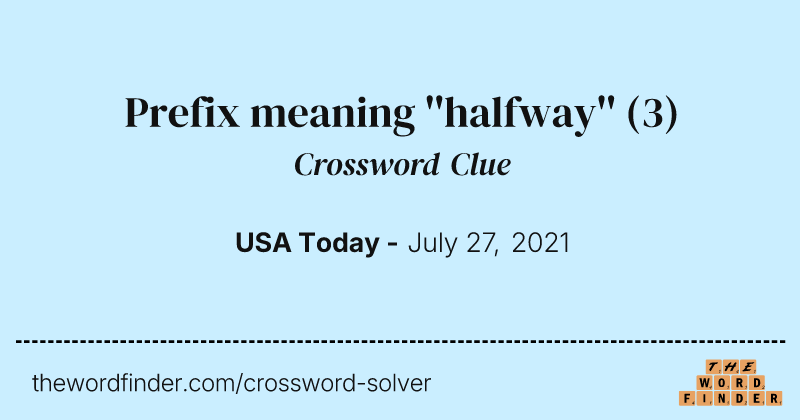 Prefix meaning ''halfway'' crossword clue image