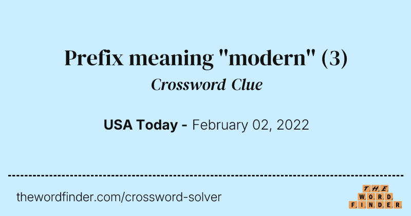 Prefix meaning ''modern'' crossword clue image