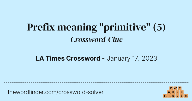 Prefix meaning "primitive" crossword clue image