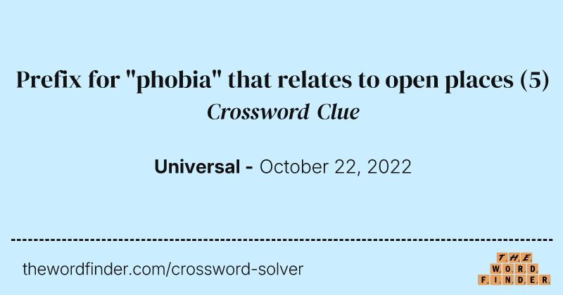 Prefix for "phobia" that relates to open places crossword clue image
