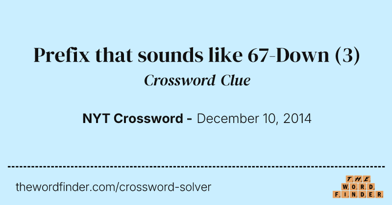 Prefix that sounds like 67-Down crossword clue image