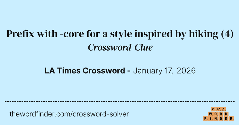 Prefix with -core for a style inspired by hiking crossword clue image