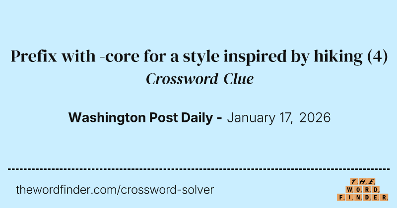 Prefix with -core for a style inspired by hiking crossword clue image