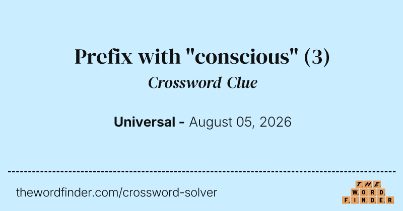 Prefix with "conscious" crossword clue image