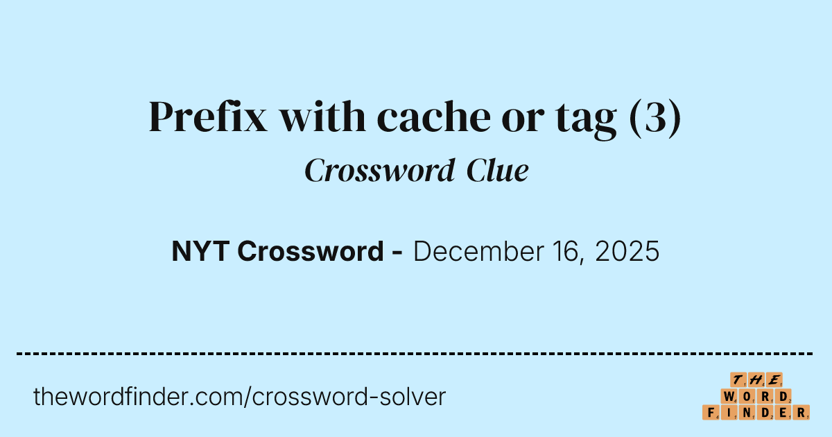 Prefix with cache or tag — Crossword Clue