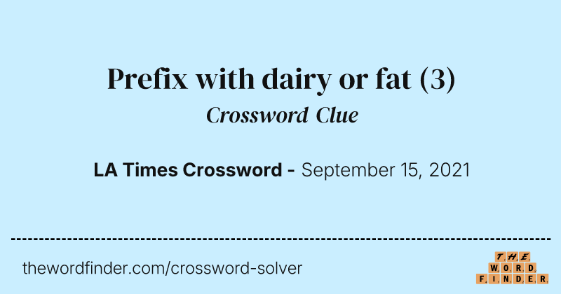 Prefix with dairy or fat crossword clue image