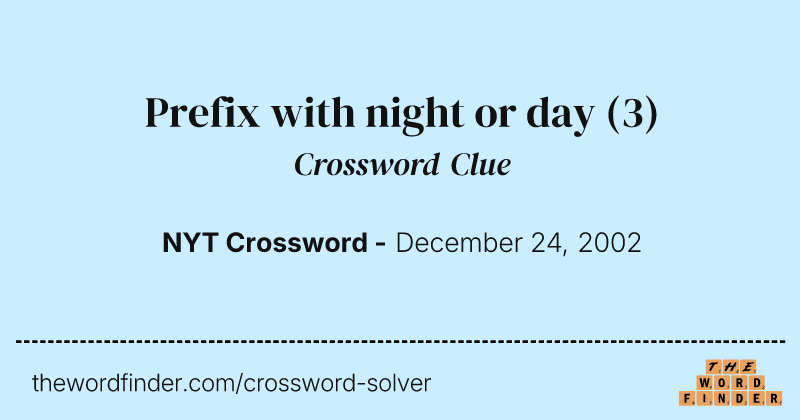 Prefix with night or day crossword clue image