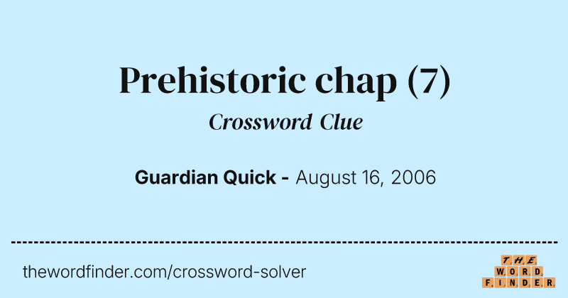 Prehistoric chap crossword clue image