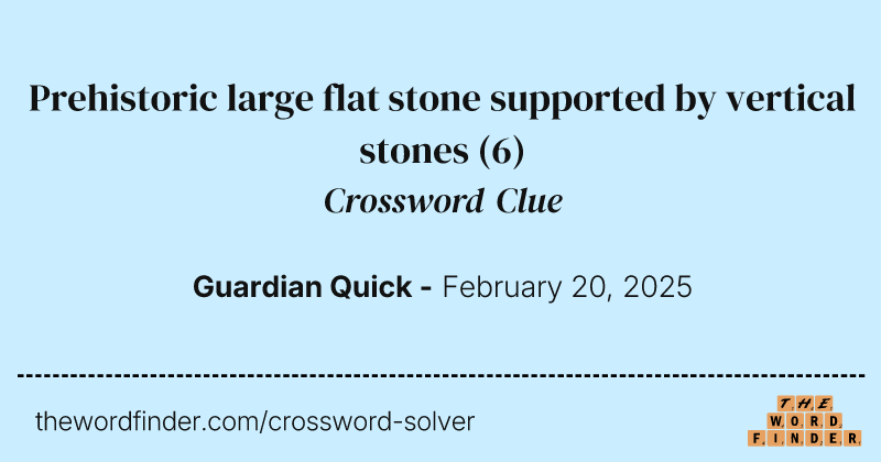 Prehistoric large flat stone supported by vertical stones crossword clue image