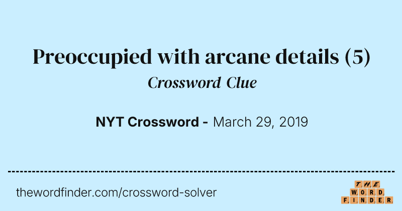 Preoccupied with arcane details crossword clue image