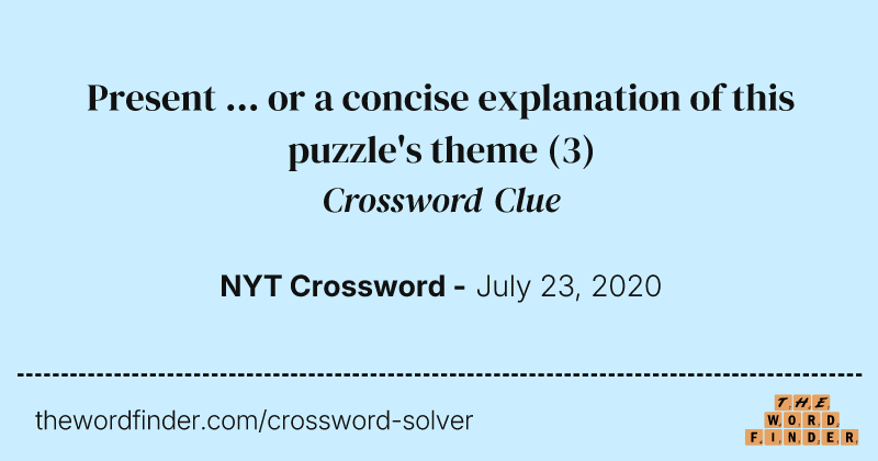 Present ... or a concise explanation of this puzzle's theme crossword clue image
