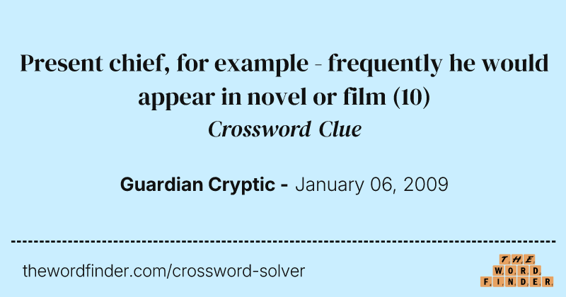 Present chief, for example - frequently he would appear in novel or film crossword clue image