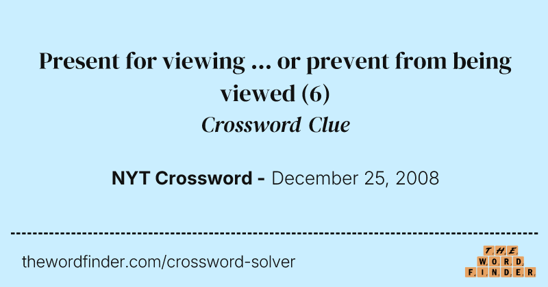 Present for viewing ... or prevent from being viewed crossword clue image