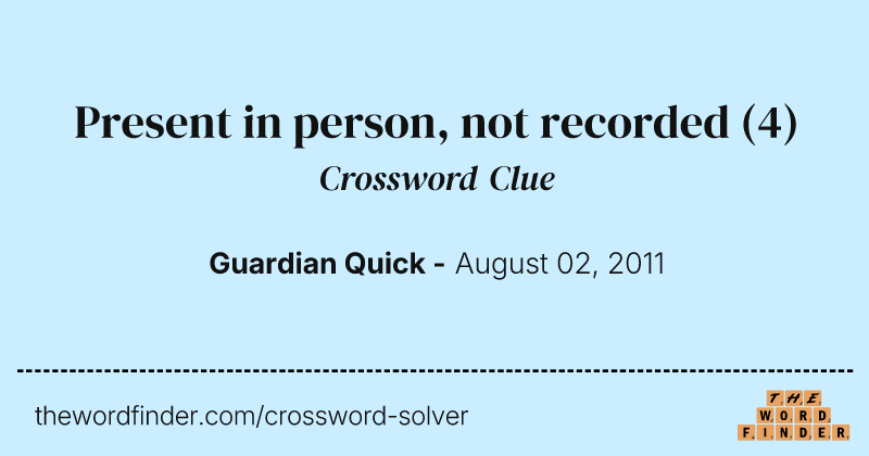 Present in person, not recorded crossword clue image