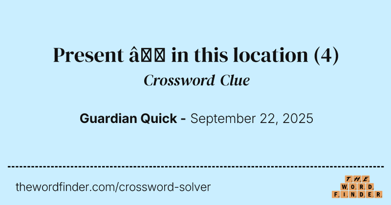 Present – in this location crossword clue image