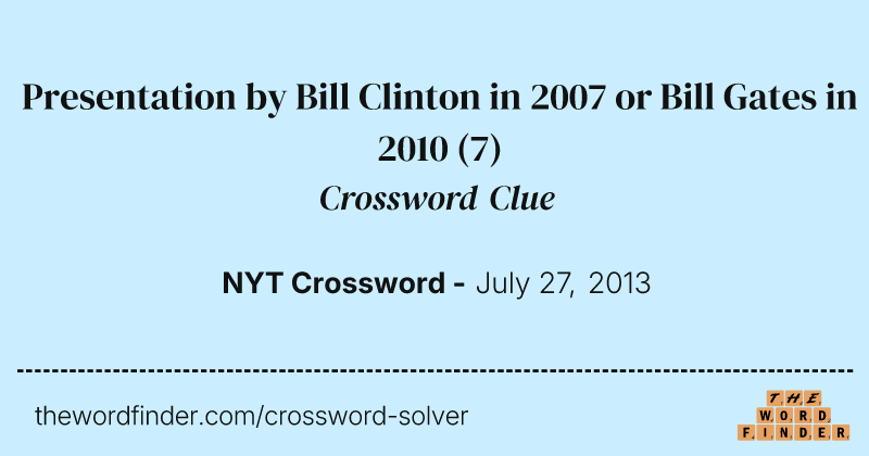 Presentation by Bill Clinton in 2007 or Bill Gates in 2010 crossword clue image
