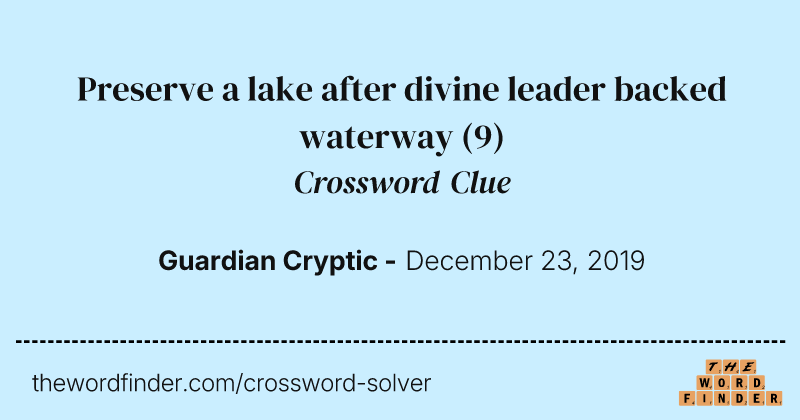 Preserve a lake after divine leader backed waterway crossword clue image
