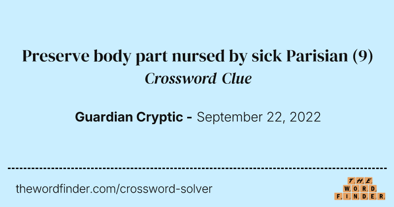 Preserve body part nursed by sick Parisian crossword clue image