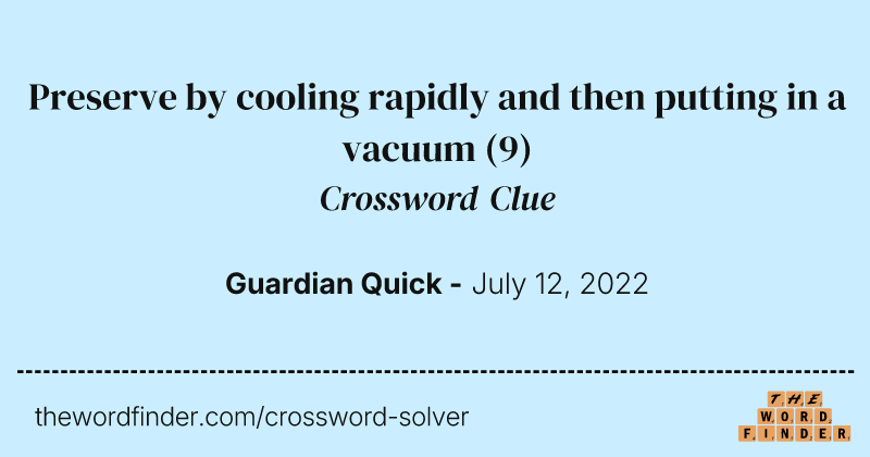 Preserve by cooling rapidly and then putting in a vacuum crossword clue image