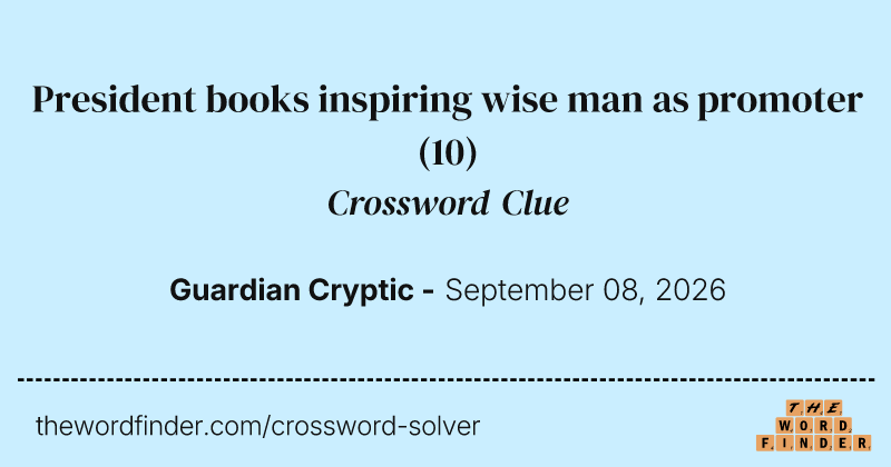 President books inspiring wise man as promoter crossword clue image