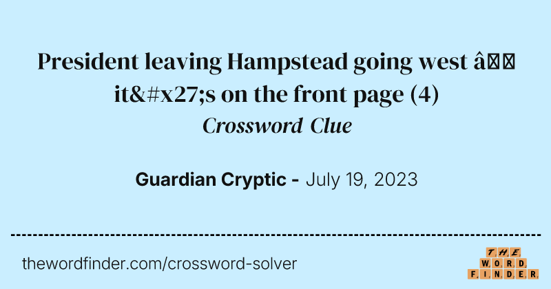 President leaving Hampstead going west — it's on the front page crossword clue image