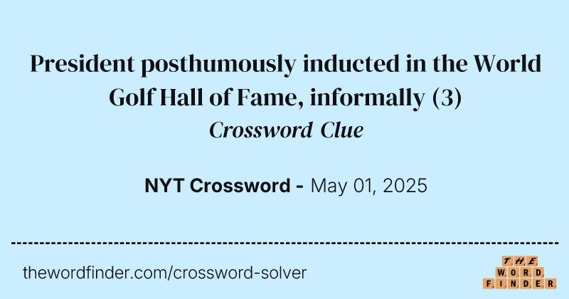 President posthumously inducted in the World Golf Hall of Fame, informally crossword clue image