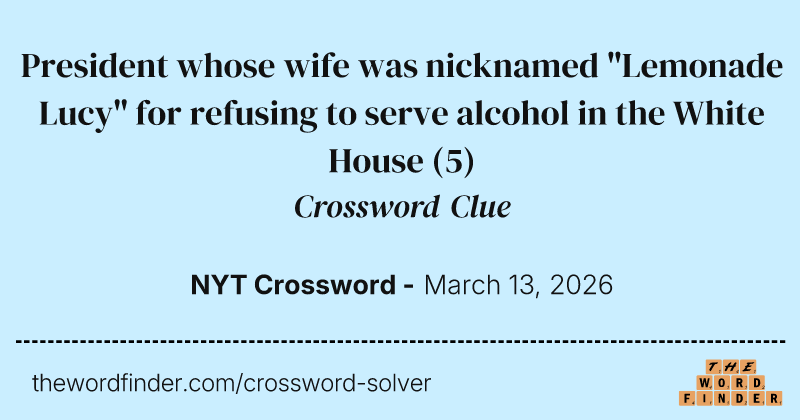 President whose wife was nicknamed "Lemonade Lucy" for refusing to serve alcohol in the White House crossword clue image